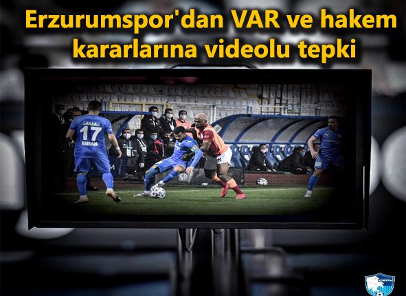 Erzurumspor’dan VAR ve hakem kararlarina videolu tepki