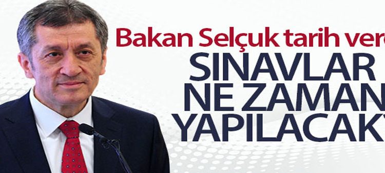 Milli Egitim Bakani Selçuk tarih verdi! Sinavlar ne zaman yapilacak?