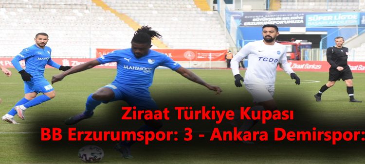 Ziraat Türkiye Kupasi: BB Erzurumspor: 3 – Ankara Demirspor: 2