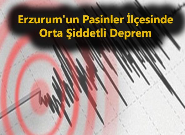 Erzurum’un Pasinler ilçesinde orta siddetli deprem