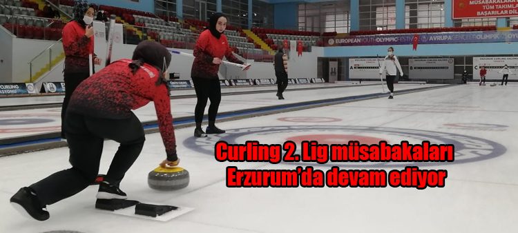 Curling 2. Lig müsabakalari Erzurum’da devam ediyor