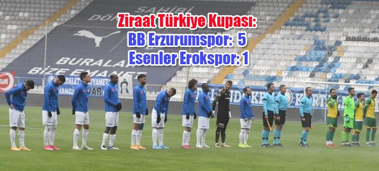 Ziraat Türkiye Kupasi: BB Erzurumspor: 5 – Esenler Erokspor: 1