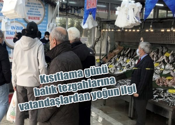 Kisitlama günü, balik tezgahlarina vatandaslardan yogun ilgi