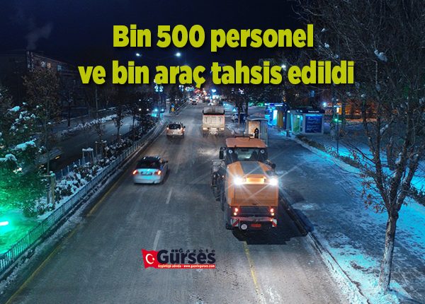 Bin 500 personel ve bin araç tahsis edildi