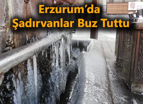 Erzurum’da sadirvanlar buz tuttu