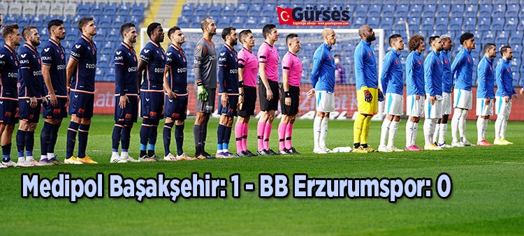 Süper Lig: Medipol Basaksehir: 1 – BB Erzurumspor: 0