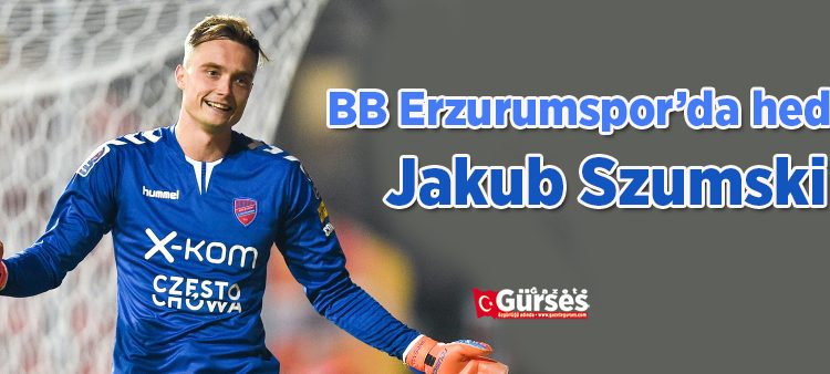 BB Erzurumspor’da hedef Jakub Szumski