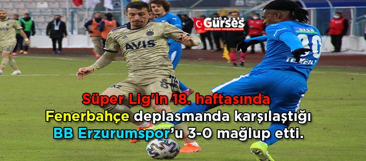 Süper Lig’in 18. haftasinda Fenerbahçe deplasmanda karsilastigi BB Erzurumspor’u 3-0 maglup etti.