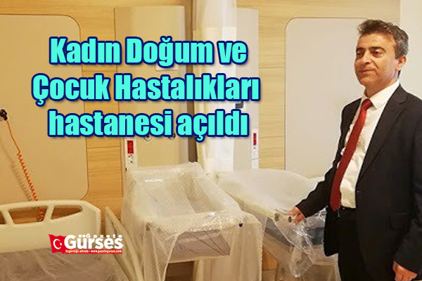 Kadin Dogum ve Çocuk Hastaliklari hastanesi açildi