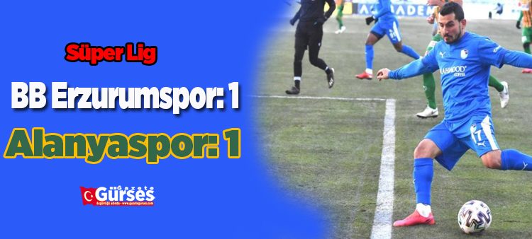 Süper Lig: BB Erzurumspor: 1 – Alanyaspor: 1