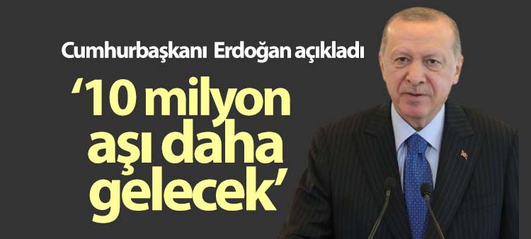 Cumhurbaskani Recep Tayyip Erdogan, Çin’den 10 milyon asinin daha gelecegini açikladi