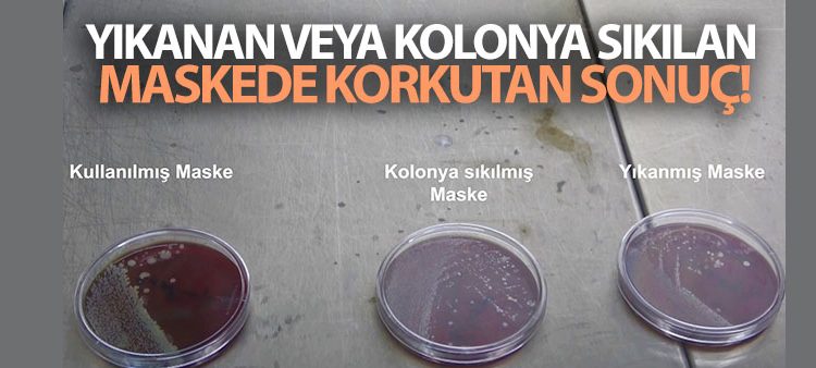 Yikanan veya kolonya sikilan maskede korkutan sonuç