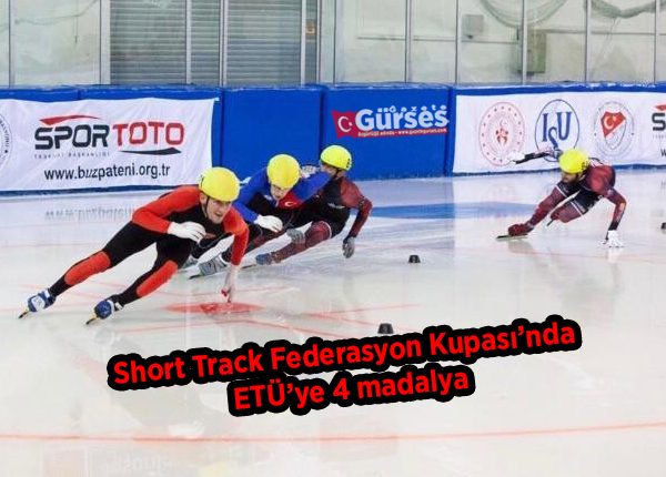 Short Track Federasyon Kupasi’nda ETÜ’ye 4 madalya