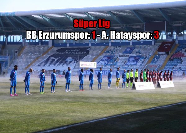 Süper Lig: BB Erzurumspor: 1 – A. Hatayspor: 3