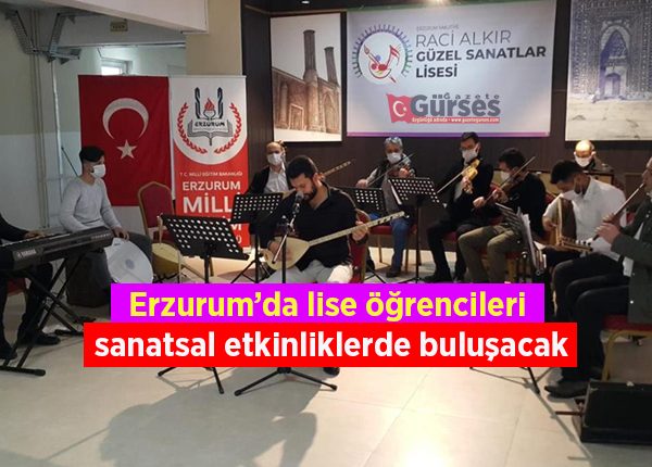 Erzurum’da lise ögrencileri sanatsal etkinliklerde bulusacak