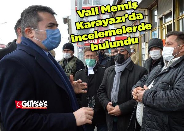 Vali Memis Karayazi’da incelemelerde bulundu