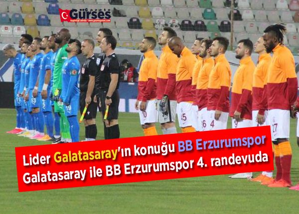 Lider Galatasaray’in konugu BB Erzurumspor – Galatasaray ile BB Erzurumspor 4. randevuda