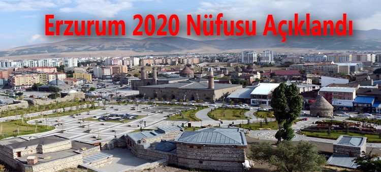 Erzurum 2020 nüfusu açiklandi