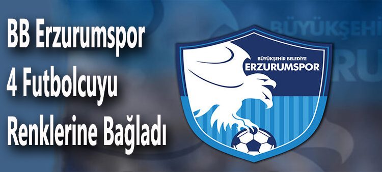 BB Erzurumspor 4 futbolcuyu daha renklerine bagladi