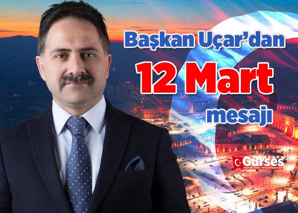 Baskan Uçar’dan 12 Mart mesaji