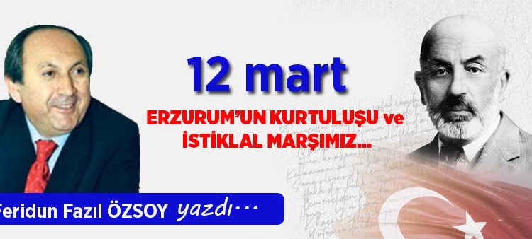 ERZURUM’UN KURTULUSU ve ISTIKLAL MARSIMIZ…