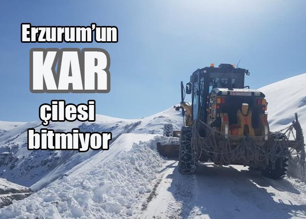 Erzurum’un kar çilesi bitmiyor