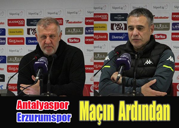 Antalyaspor-Erzurumspor Maçin nin Ardindan