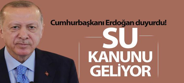 Cumhurbaskani Erdogan: ‘Meclis’te bir su kanunu hazirliyoruz’