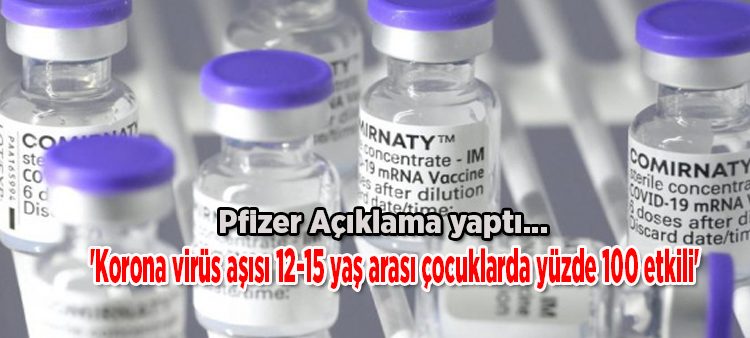 Pfizer: ‘Korona virüs asisi 12-15 yas arasi çocuklarda yüzde 100 etkili’