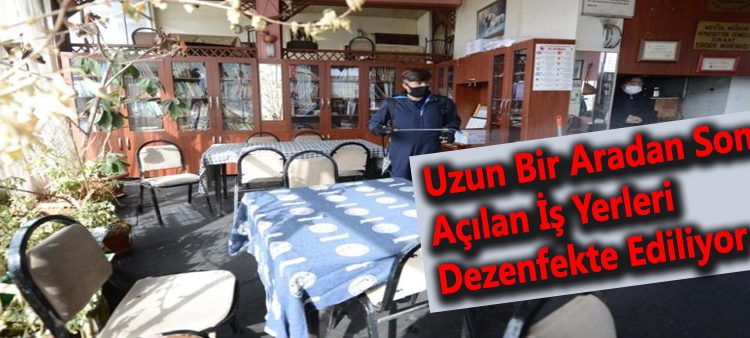 Uzun bir aradan sonra açilan is yerleri dezenfekte ediliyor