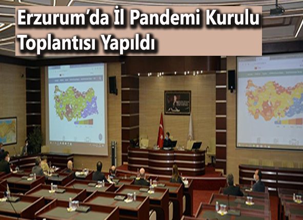 Erzurum’da Il Pandemi Kurulu toplantisi yapildi