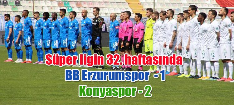 Süper ligin 32. haftasinda BB Erzurumspor sahasinda Konyaspor ile karsilasti. Mücadeleyi konuk ekip Konyaspor 2-1’lik skorla kazandi.