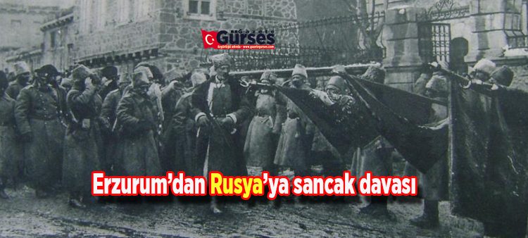 Erzurum’dan Rusya’ya sancak davasi