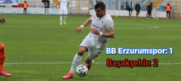 Süper Lig: BB Erzurumspor: 1 – Basaksehir: 2