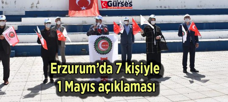 Erzurum’da 7 kisiyle 1 Mayis açiklamasi