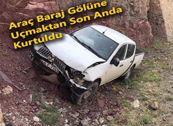 Araç baraj gölüne uçmaktan son anda kurtuldu