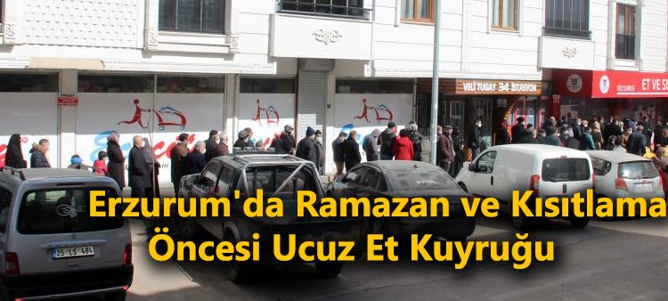 Erzurum’da Ramazan ve kisitlama öncesi ucuz et kuyrugu