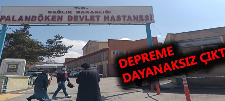 Palandöken Devlet Hastanesi binasi depreme dayaniksiz çikti