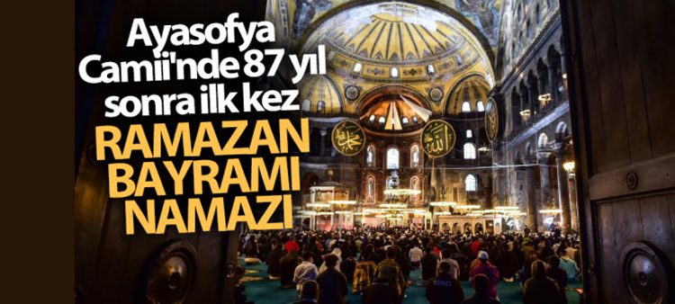 Ayasofya Camii’nde 87 yil sonra ilk kez Ramazan Bayrami namazi kilindi