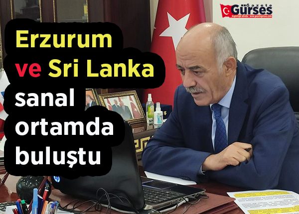 Erzurum ve Sri Lanka sanal ortamda bulustu