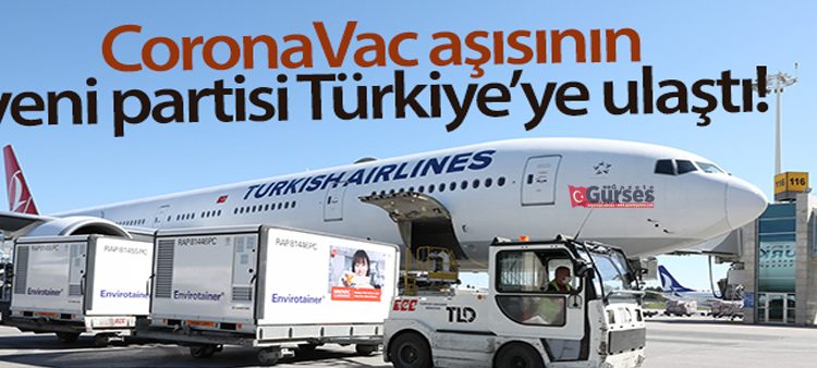 CoronaVac asisinin yeni partisi Türkiye’ye ulasti