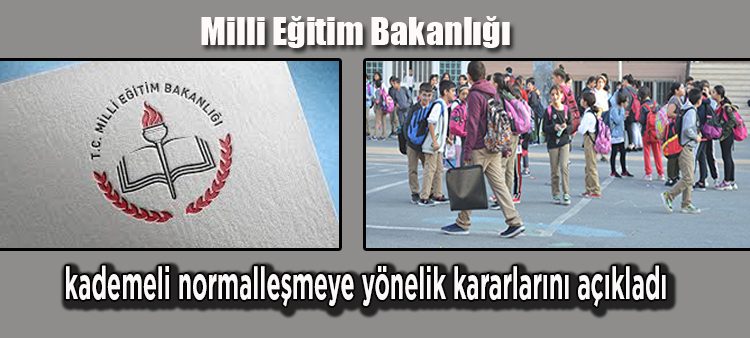 Milli Egitim Bakanligi kademeli normallesmeye yönelik kararlarini açikladi