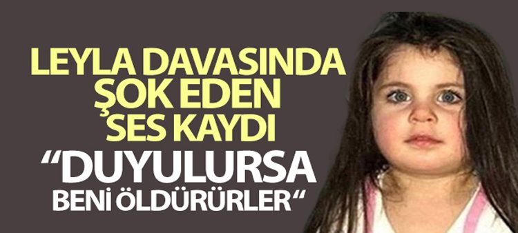 Leyla davasinda sok eden ses kaydi