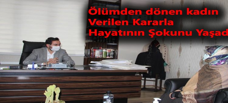 Ölümden dönen kadin verilen kararla hayatinin sokunu yasadi