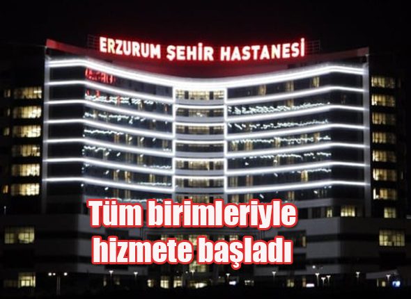 Erzurum Sehir Hastanesi tüm birimleriyle hizmete basladi