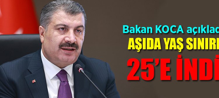 Bakan Koca açikladi! Asida yas siniri 25’e indi