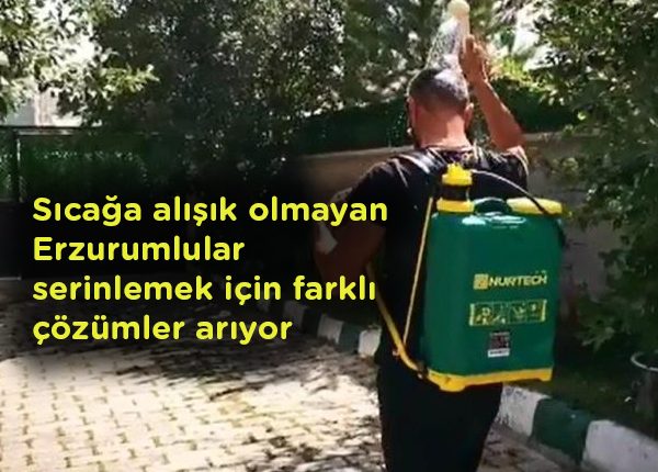 Sicaga alisik olmayan Erzurumlular serinlemek için farkli çözümler ariyor