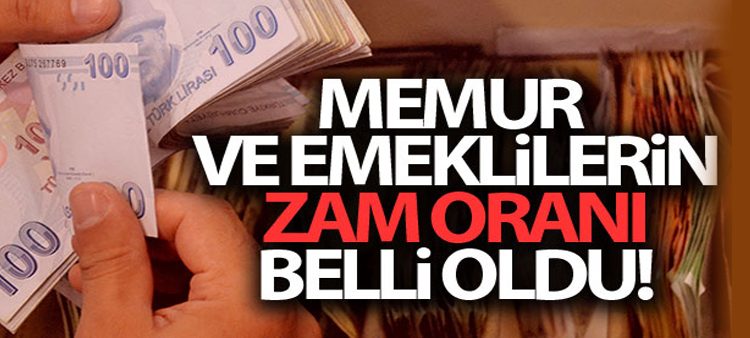 Memur ve emeklilerin zam orani belli oldu!