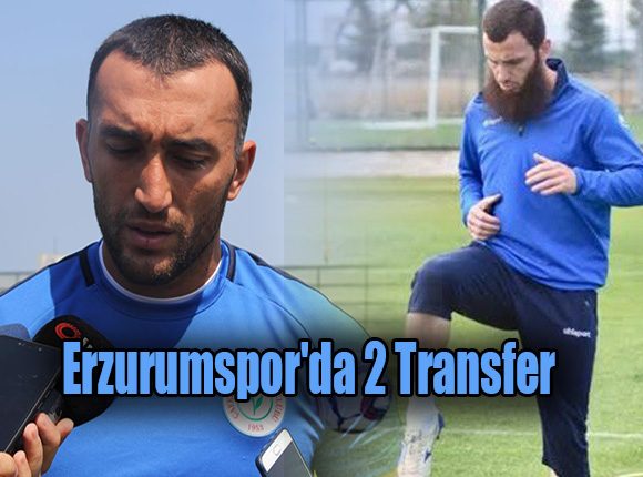 Erzurumspor’da 2 Transfer