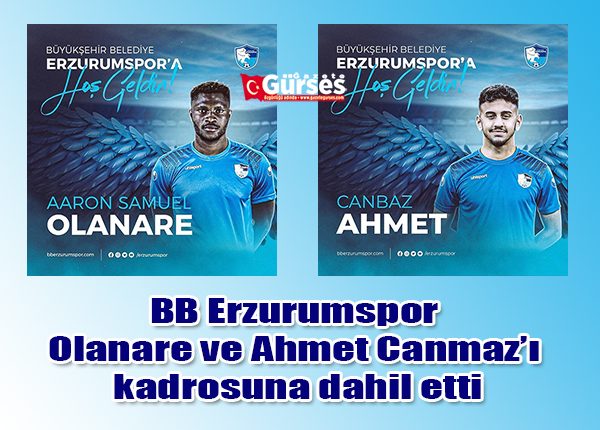 BB Erzurumspor Olanare ve Ahmet Canmaz’i kadrosuna dahil etti